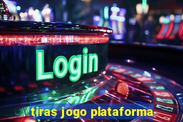 tiras jogo plataforma